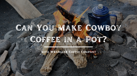 Can You Make Cowboy Coffee in a Pot?