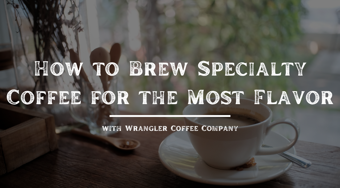 How to Brew Specialty Coffee for the Most Flavor