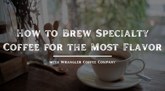 How to Brew Specialty Coffee for the Most Flavor