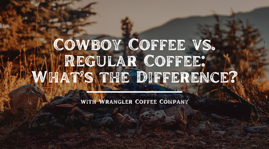 Cowboy Coffee vs. Regular Coffee: What’s the Difference?