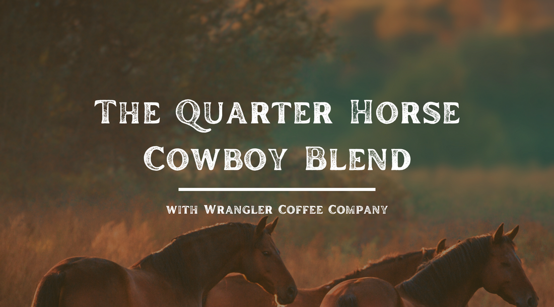 Quarter Horse Cowboy Blend - A Bold Cowboy Coffee for the Long Ride Ahead