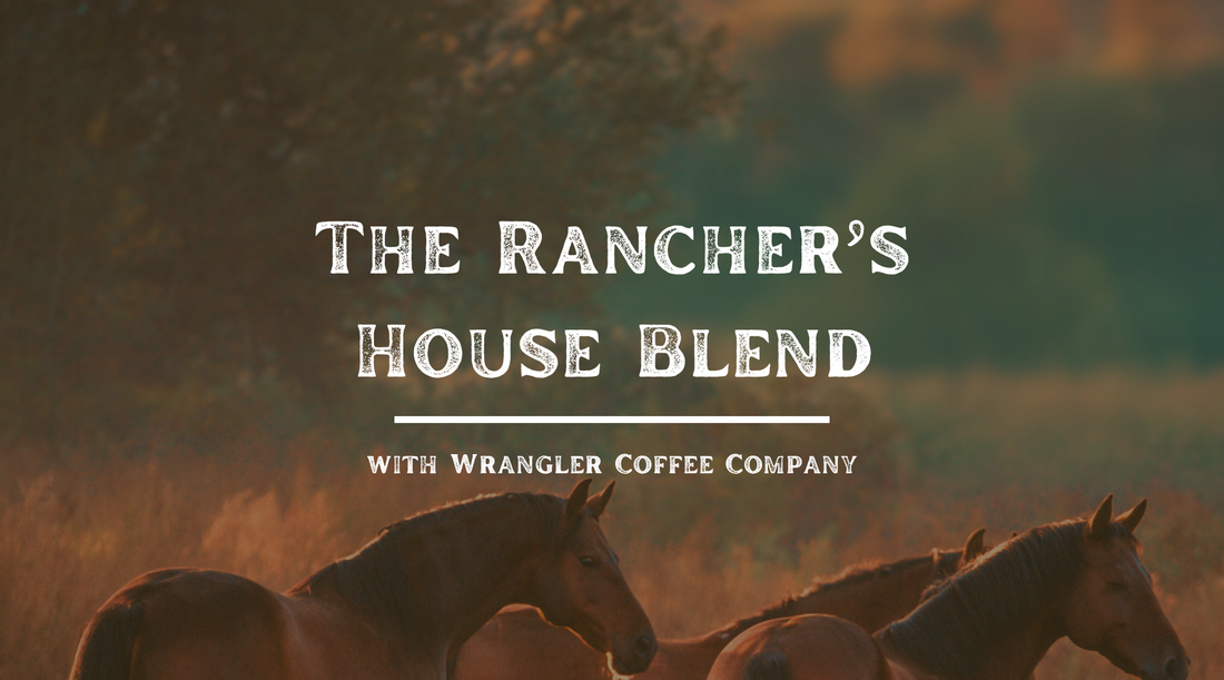 Rancher's House Blend - A Coffee for Folks Who Get Things Done