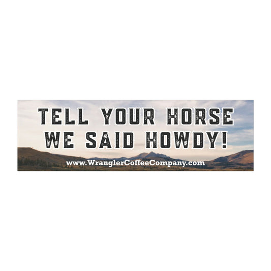 Tell Your Horse We Said Howdy Car Magnet