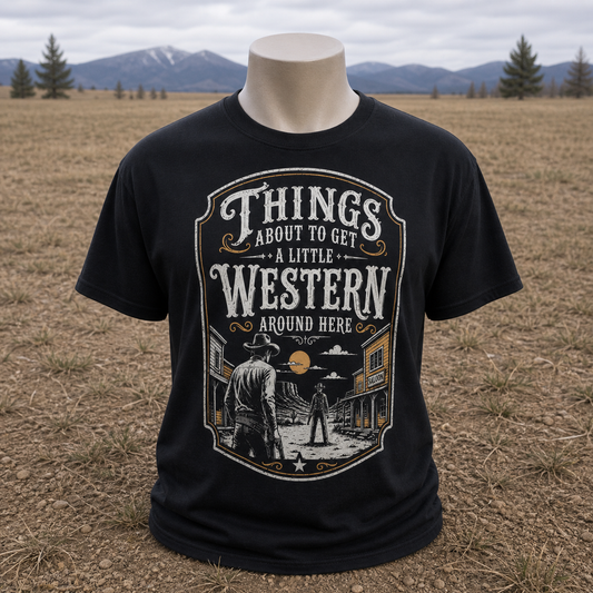 Things About to Get a Little Western T-Shirt